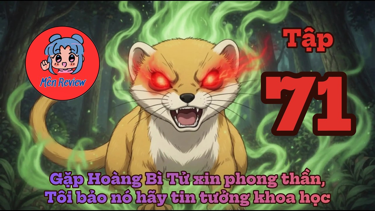 Tập 71: Gặp Hoàng Bì Tử xin phong thần, Tôi bảo nó hãy tin tưởng khoa học _ Mên Review