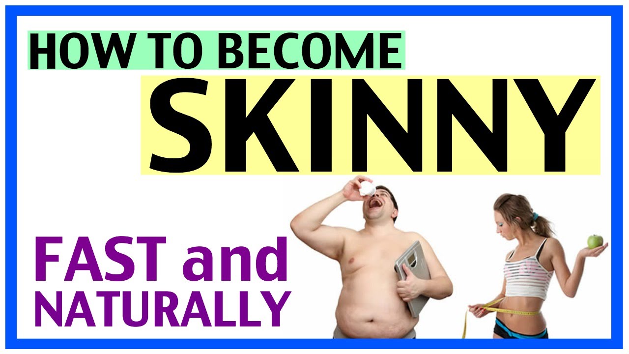 How To Skinny Fast & Naturally YouTube