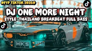 DJ ONE MORE NIGHT THAILAND STYLE REMIX GIGI SSKK VIRAL TIKTOK TERBARU 2026 JEDAG JEDUG FULL BASS 🔥🔥