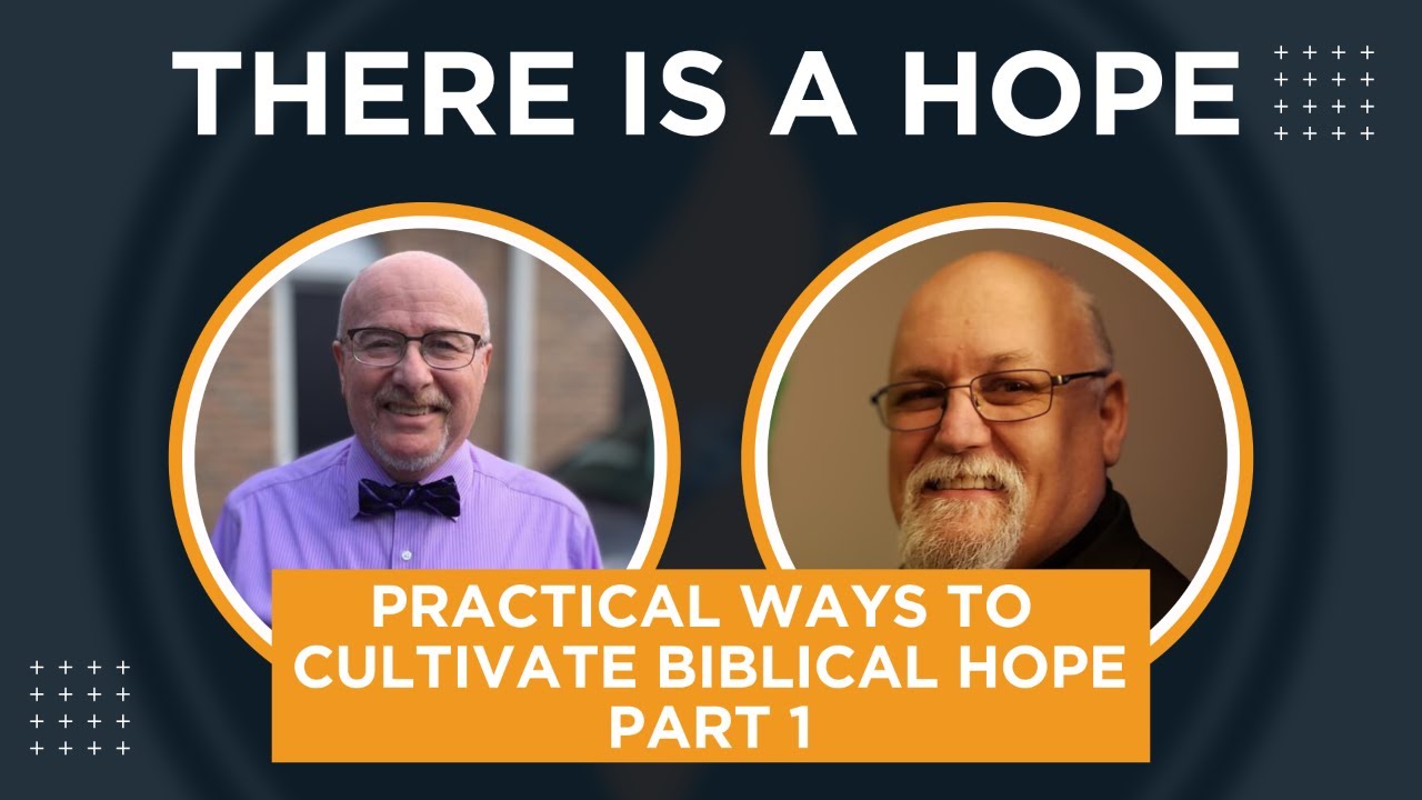 Practical Ways to Cultivate Biblical Hope Part 1 | There Is A Hope with ...