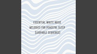White Noise Essentials of Calm Slumber (Loopable Sequence)