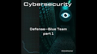 Cybersecurity: Defense—Blue Team Part 1