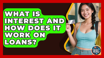What Is Interest And How Does It Work On Loans? - Student Score Builder