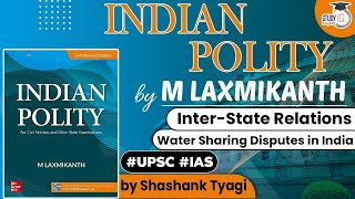 Indian Polity by M Laxmikanth - Inter-State Relations ( Water Sharing Disputes in India ) | UPSC