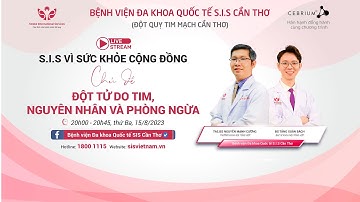 S.I.S Vì sức khỏe cộng đồng : Đột tử do tim nguyên nhân và phòng ngừa
