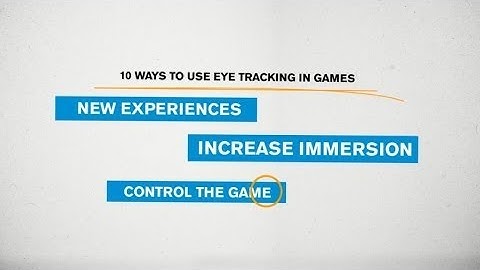 10 ways to use eye tracking in games   by Tobii