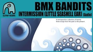 BMX BANDITS - Intermission (Little Seashell Ear) [Audio]