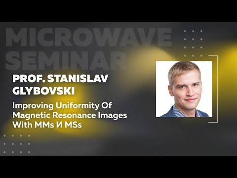 Improving Uniformity of Magnetic Resonance Images with MMs и MSs | Prof. Stanislav Glybovski