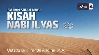 Kisah Nabi Ilyas 'Alaihissalam - Ustadz Dr. Firanda Andirja, M.A