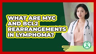 What Are Myc And Bcl2 Rearrangements In Lymphoma? - Lymphoma Support Network