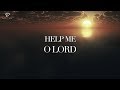 Help Me, O Lord: 1 Hour Deep Prayer Music | Spontaneous Worship Music | Christian Meditation Music