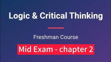 Logic and critical thinking| Freshman Mid Exam | Chapter 2