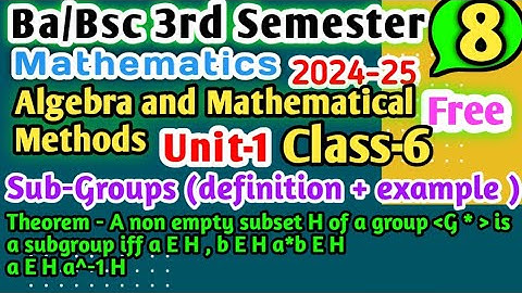 L-6 Ba/Bsc 3rd semester maths Sub-groups Algebra and mathematical methods #yourbscguide #bsc3rdsem