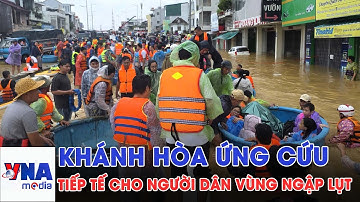 Khánh Hòa ứng cứu, tiếp tế cho người dân vùng ngập lụt - VNAMedia