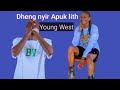 Dheng nyiir apuk lith by young west  kush broadcast 2023