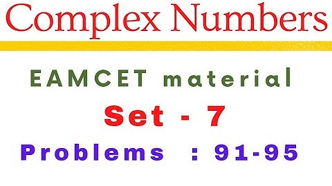 Complex Numbers | EAMCET previous problems | Set-7| Problems : 91-95 @EAG