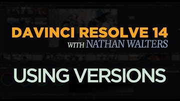 Using Versions - Davinci Resolve 14 with Nathan Walters