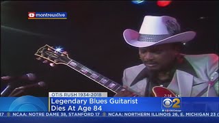 Blues Legend Otis Rush Is Dead At Age 84