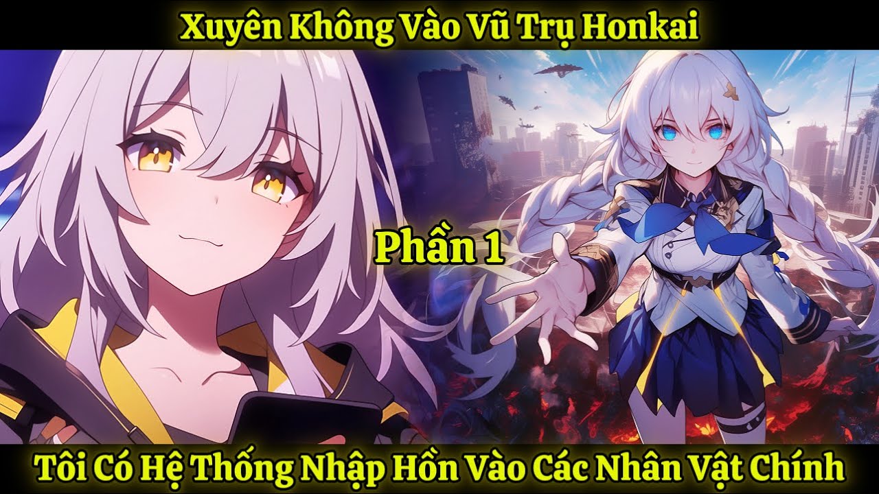 Xuyên Không Vào Vũ Trụ Honkai, Tôi Có Hệ Thống Nhập Hồn Vào Các Nhân Vật Chính | Phần 1