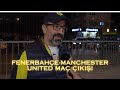 24 Ekim 2024 Fenerbahçe-Manchester United Stadyum Çıkışı Taraftar Röportajları