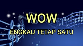 WOW - Engkau Tetap Satu (Lirik)