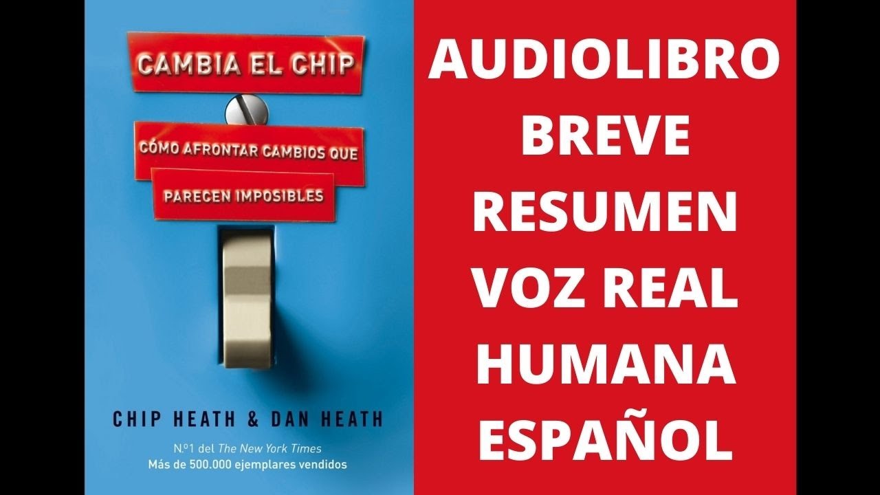 CAMBIA EL CHIP: COMO AFRONTAR CAMBIOS QUE PARECEN IMPOSIBLES, CHIP HEATH