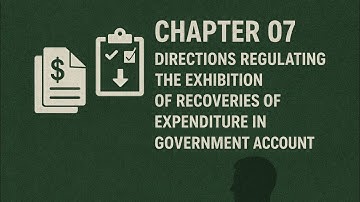 CHAPTER 07 - Directions Regulating the Exhibition of Recoveries of Expenditure in Government Account