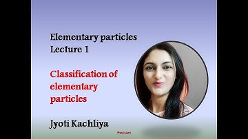 Elementary particles#Lecture1#Classification of elementary particles
