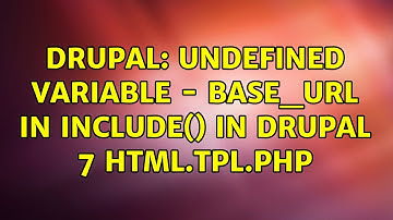 Drupal: Undefined variable - base_url in include() in Drupal 7 html.tpl.php (2 Solutions!!)