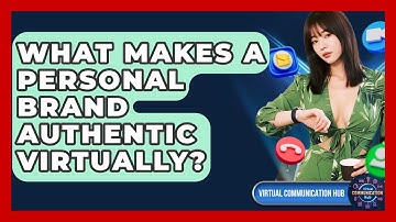 What Makes A Personal Brand Authentic Virtually? - Virtual Communication Hub