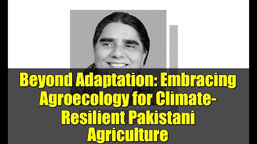 Beyond Adaptation: Embracing Agroecology for Climate-Resilient Pakistani Agriculture
