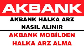 Akbank Halka Arz Nasıl Alınır - Güncel