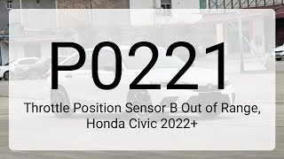 DTC P0221: Throttle Position Sensor B Out of Range, Honda Civic 2022+