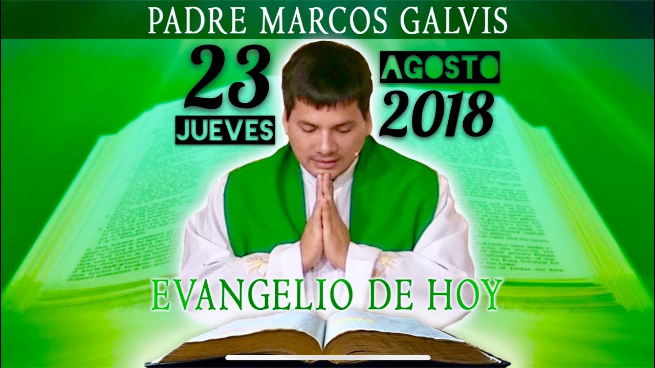 Evangelio de Hoy Jueves 23 de Agosto del 2018 - Padre Marcos Galvis ...