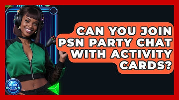Can You Join PSN Party Chat With Activity Cards? - Blue Button Gaming