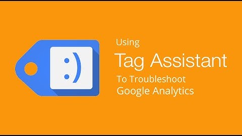 Troubleshooting Google Analytics using Google Tag Assistant