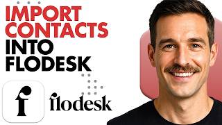 How To Import Contacts Into Flodesk (Full Guide 2026)