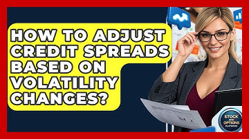 How To Adjust Credit Spreads Based On Volatility Changes? - Stock and Options Playbook