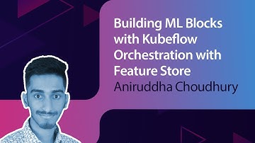Building ML Blocks with Kubeflow Orchestration with Feature Store //Aniruddha Choudhury// Meetup #72