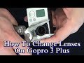 Change Your Lens On Gopro 3 Plus