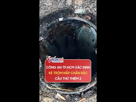 Video Nắp chắn rác cầu Thủ Thiêm 2: đã xác định được kẻ trộm... - youtube