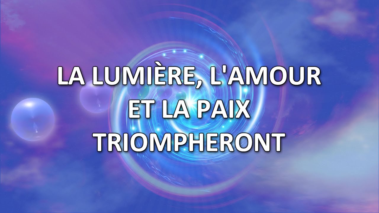 La Lumière, l'Amour et la Paix triompheront - YouTube