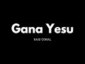 Gana yesu  raiz coral  letra