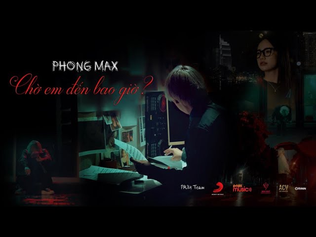 Phong Max - Chờ Em Đến Bao Giờ ? (Official Music Video) Chapter 2 class=