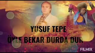 Yusuf Tepe öyle bekar durda dur Resimi