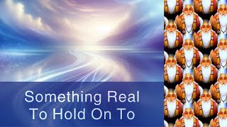 Something Real To Hold On To  Becoming Free From Illusion  Leaving the Matrix