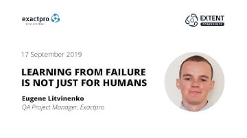 EXTENT-2019: Software Testing and Machine Learning. Learning from Failure is not just for Humans