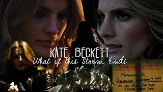 Kate Beckett || What if this Storm Ends?