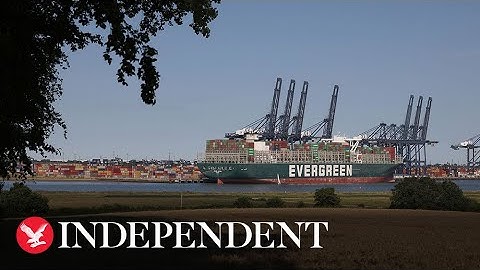 Ever Given: Ship that got stuck in Suez Canal finally docks in UK