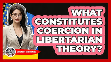 What Constitutes Coercion In Libertarian Theory?